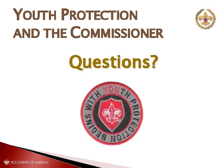 YOUTH PROTECTION AND THE COMMISSIONER Questions? 
