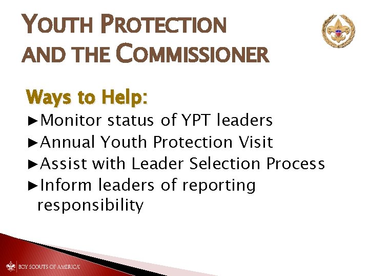 YOUTH PROTECTION AND THE COMMISSIONER Ways to Help: ▶Monitor status of YPT leaders ▶Annual