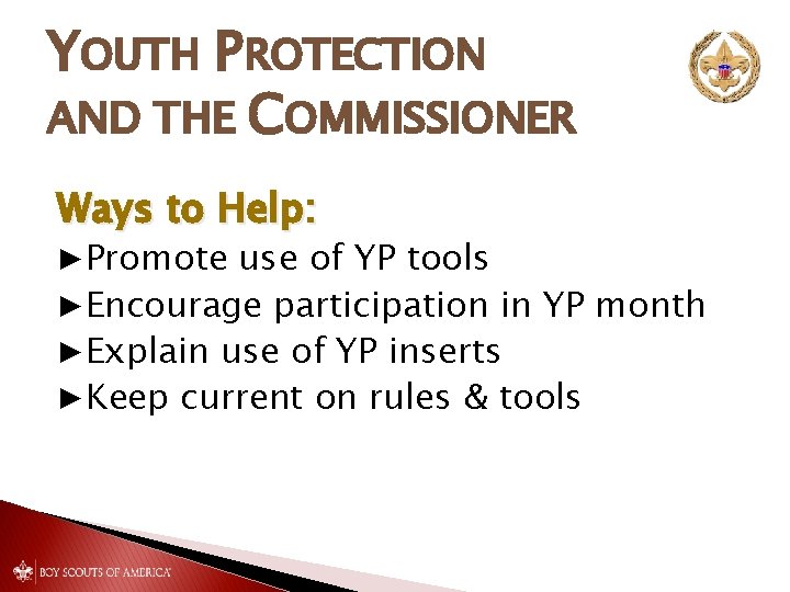 YOUTH PROTECTION AND THE COMMISSIONER Ways to Help: ▶Promote use of YP tools ▶Encourage