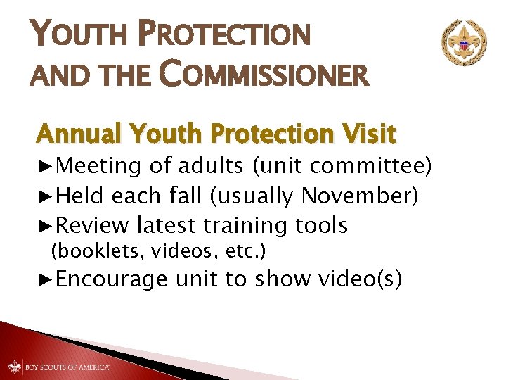 YOUTH PROTECTION AND THE COMMISSIONER Annual Youth Protection Visit ▶Meeting of adults (unit committee)