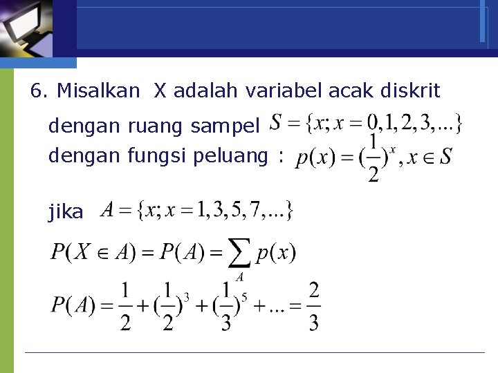 6. Misalkan X adalah variabel acak diskrit dengan ruang sampel dengan fungsi peluang :