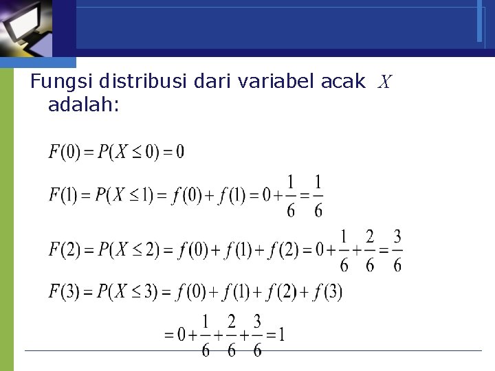 Fungsi distribusi dari variabel acak X adalah: 