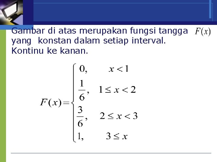 Gambar di atas merupakan fungsi tangga yang konstan dalam setiap interval. Kontinu ke kanan.