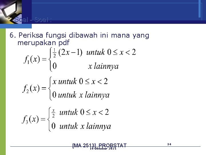 Soal - Soal : 6. Periksa fungsi dibawah ini mana yang merupakan pdf [MA