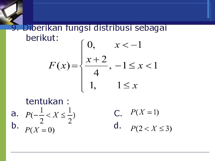 9. Diberikan fungsi distribusi sebagai berikut: tentukan : a. b. C. d. 