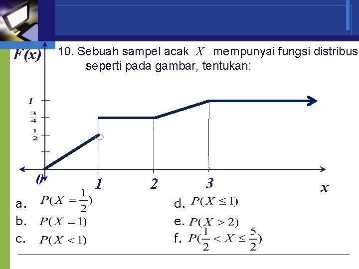 F(x) 10. Sebuah sampel acak X mempunyai fungsi distribusi seperti pada gambar, tentukan: 1