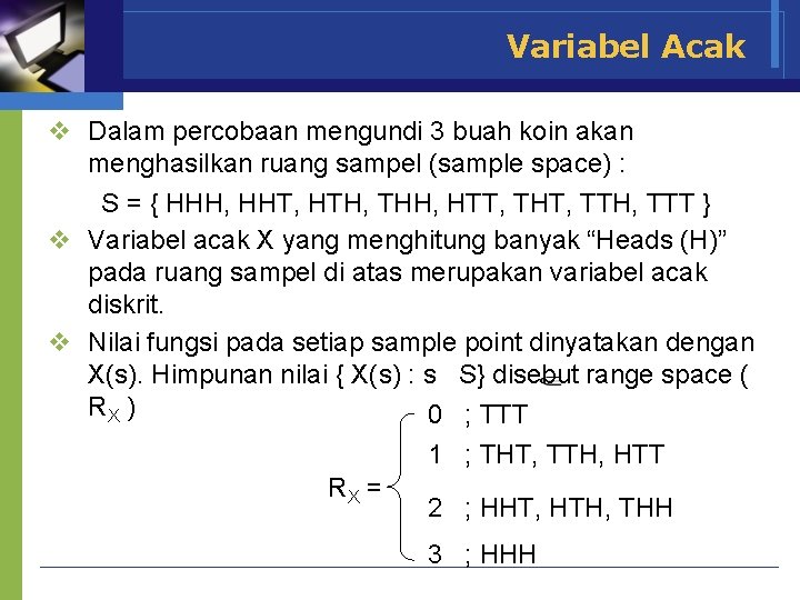 Variabel Acak v Dalam percobaan mengundi 3 buah koin akan menghasilkan ruang sampel (sample