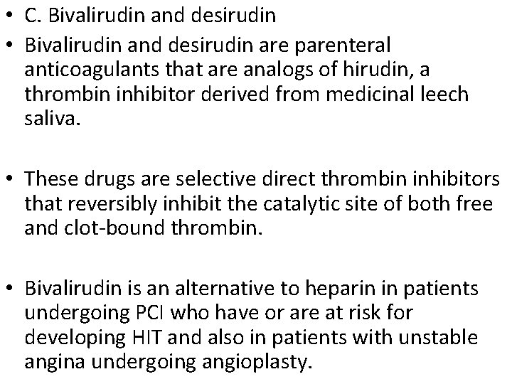  • C. Bivalirudin and desirudin • Bivalirudin and desirudin are parenteral anticoagulants that