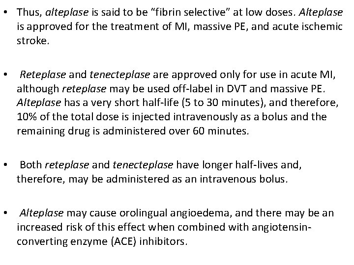  • Thus, alteplase is said to be “fibrin selective” at low doses. Alteplase