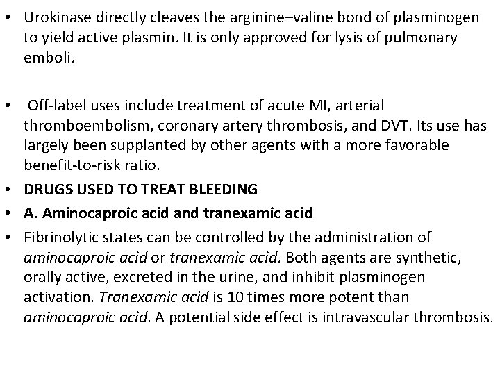  • Urokinase directly cleaves the arginine–valine bond of plasminogen to yield active plasmin.