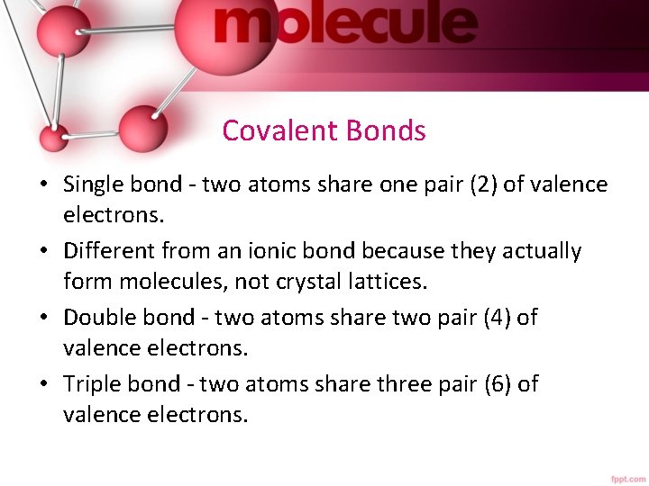 Covalent Bonds • Single bond - two atoms share one pair (2) of valence