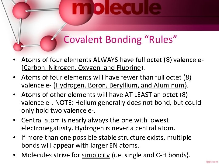 Covalent Bonding “Rules” • Atoms of four elements ALWAYS have full octet (8) valence