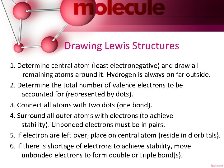 Drawing Lewis Structures 1. Determine central atom (least electronegative) and draw all remaining atoms