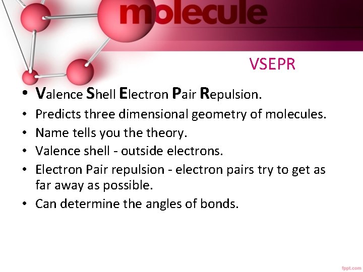 VSEPR • Valence Shell Electron Pair Repulsion. Predicts three dimensional geometry of molecules. Name