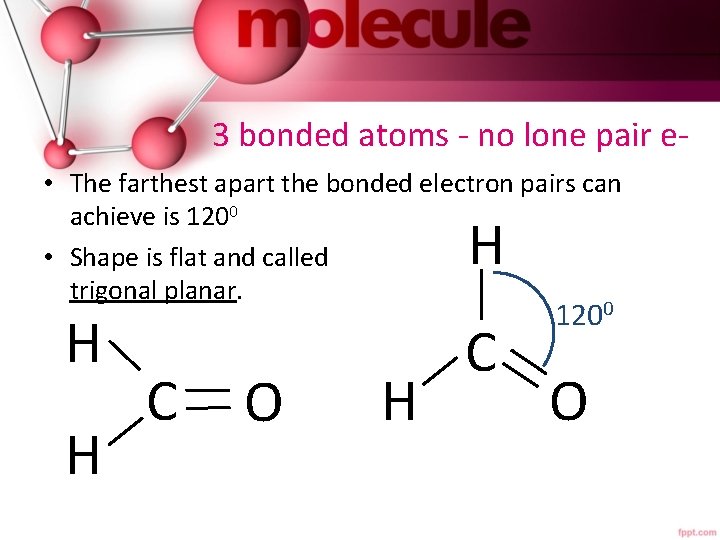 3 bonded atoms - no lone pair e • The farthest apart the bonded