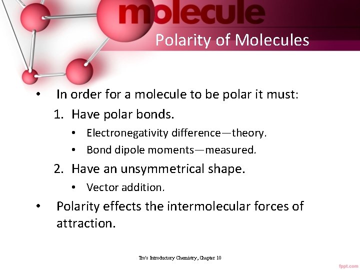 Polarity of Molecules • In order for a molecule to be polar it must: