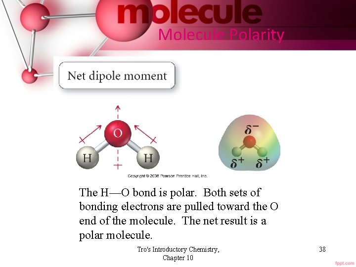 Molecule Polarity The H—O bond is polar. Both sets of bonding electrons are pulled