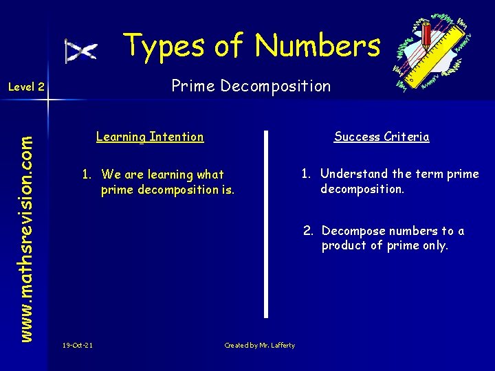 Types of Numbers Prime Decomposition www. mathsrevision. com Level 2 Learning Intention Success Criteria
