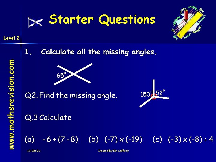 Starter Questions www. mathsrevision. com Level 2 65 o 150 52 o 19 -Oct-21