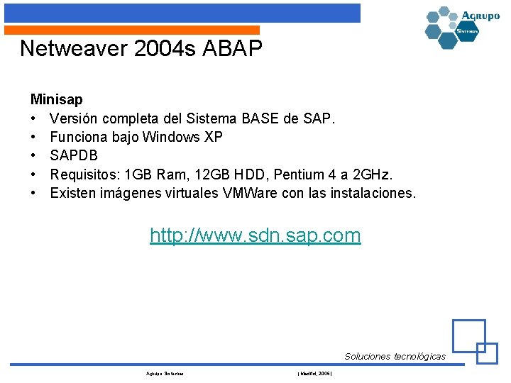 Netweaver 2004 s ABAP Minisap • Versión completa del Sistema BASE de SAP. •