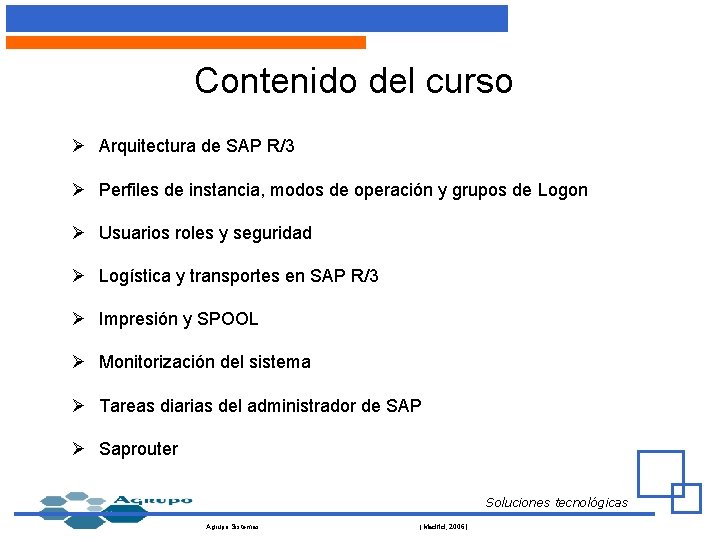 Contenido del curso Ø Arquitectura de SAP R/3 Ø Perfiles de instancia, modos de