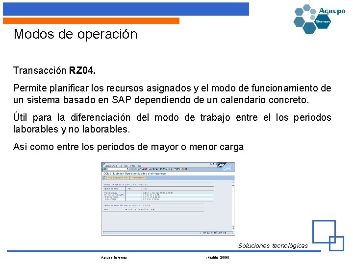 Modos de operación Transacción RZ 04. Permite planificar los recursos asignados y el modo