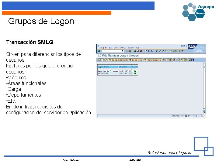 Grupos de Logon Transacción SMLG Sirven para diferenciar los tipos de usuarios. Factores por
