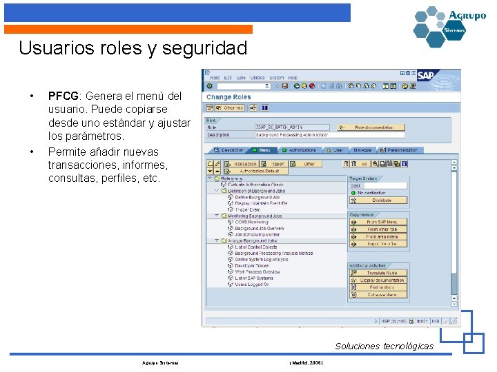 Usuarios roles y seguridad • • PFCG: Genera el menú del usuario. Puede copiarse