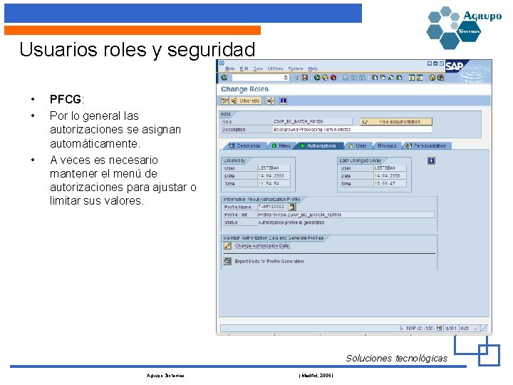 Usuarios roles y seguridad • • • PFCG: Por lo general las autorizaciones se