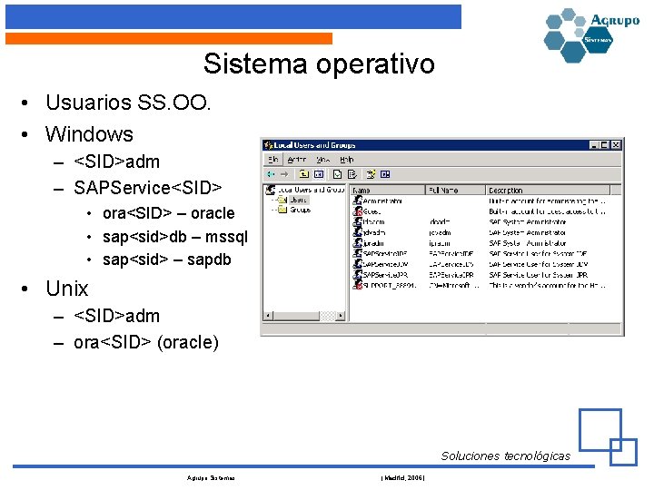 Sistema operativo • Usuarios SS. OO. • Windows – <SID>adm – SAPService<SID> • ora<SID>