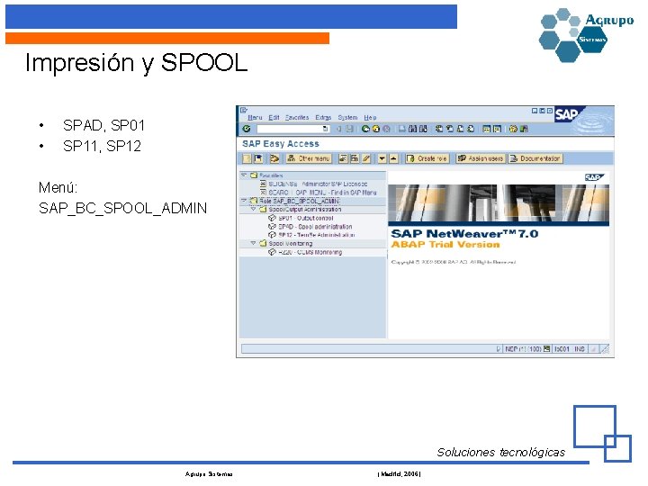 Impresión y SPOOL • • SPAD, SP 01 SP 11, SP 12 Menú: SAP_BC_SPOOL_ADMIN