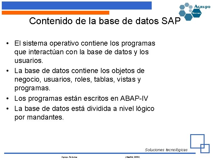 Contenido de la base de datos SAP • El sistema operativo contiene los programas