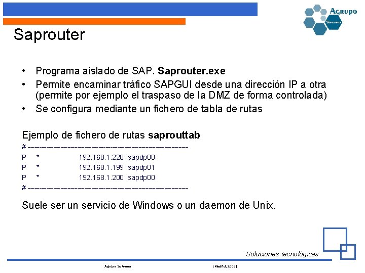 Saprouter • Programa aislado de SAP. Saprouter. exe • Permite encaminar tráfico SAPGUI desde