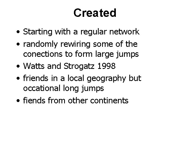 Created • Starting with a regular network • randomly rewiring some of the conections