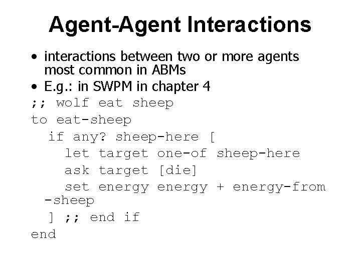 Agent-Agent Interactions • interactions between two or more agents most common in ABMs •