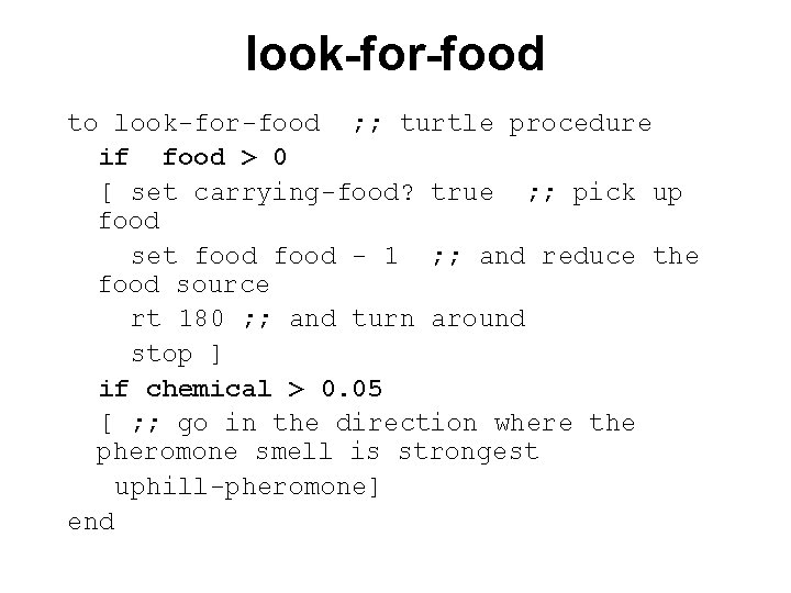 look-for-food to look-for-food ; ; turtle procedure if food > 0 [ set carrying-food?