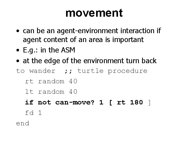 movement • can be an agent-environment interaction if agent content of an area is