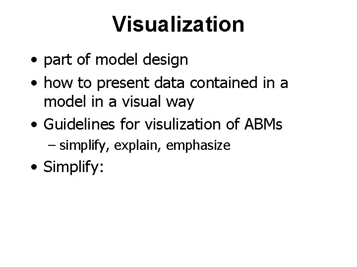 Visualization • part of model design • how to present data contained in a