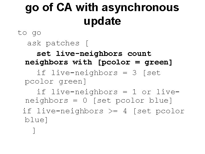 go of CA with asynchronous update to go ask patches [ set live-neighbors count