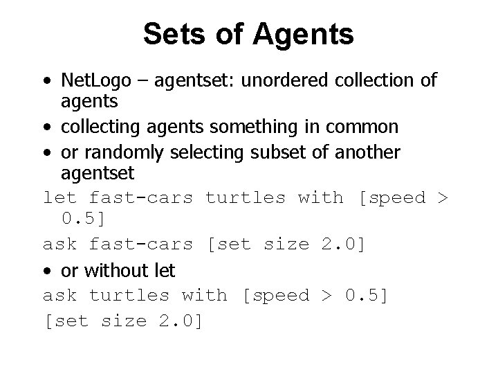 Sets of Agents • Net. Logo – agentset: unordered collection of agents • collecting