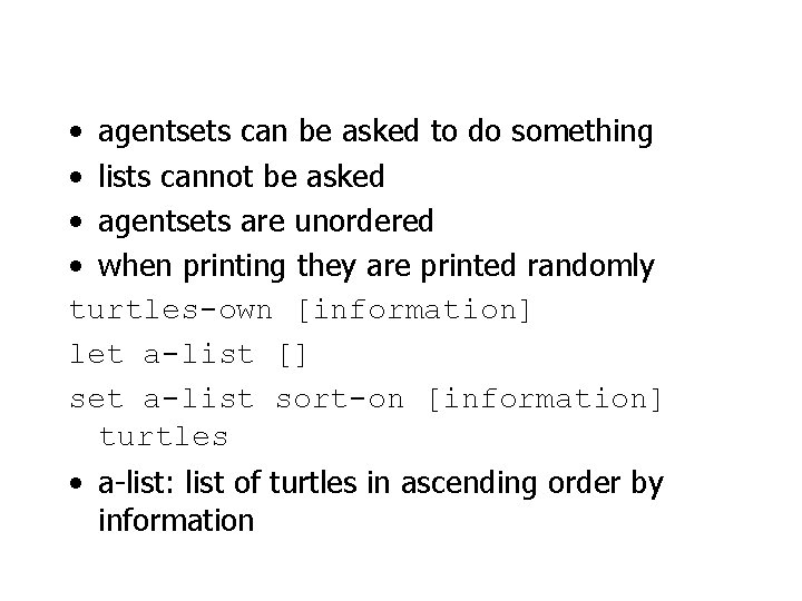  • agentsets can be asked to do something • lists cannot be asked