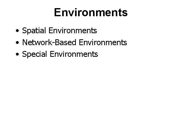 Environments • Spatial Environments • Network-Based Environments • Special Environments 