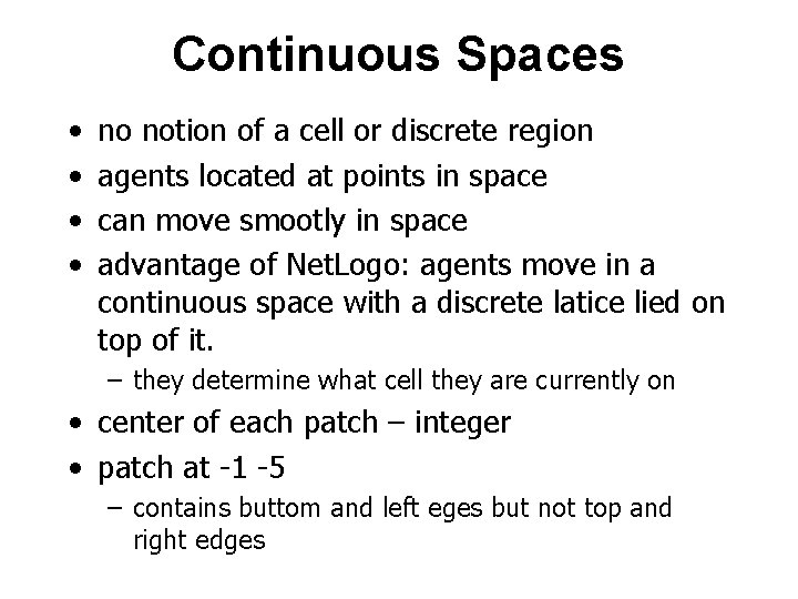 Continuous Spaces • • no notion of a cell or discrete region agents located
