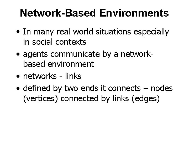 Network-Based Environments • In many real world situations especially in social contexts • agents