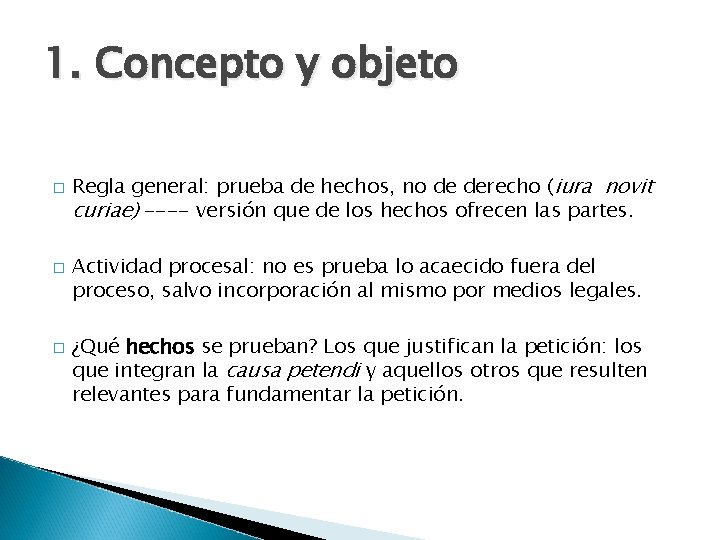 1. Concepto y objeto � � � Regla general: prueba de hechos, no de