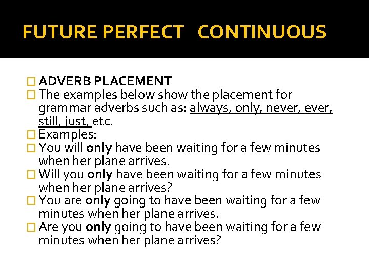 FUTURE PERFECT CONTINUOUS � ADVERB PLACEMENT � The examples below show the placement for