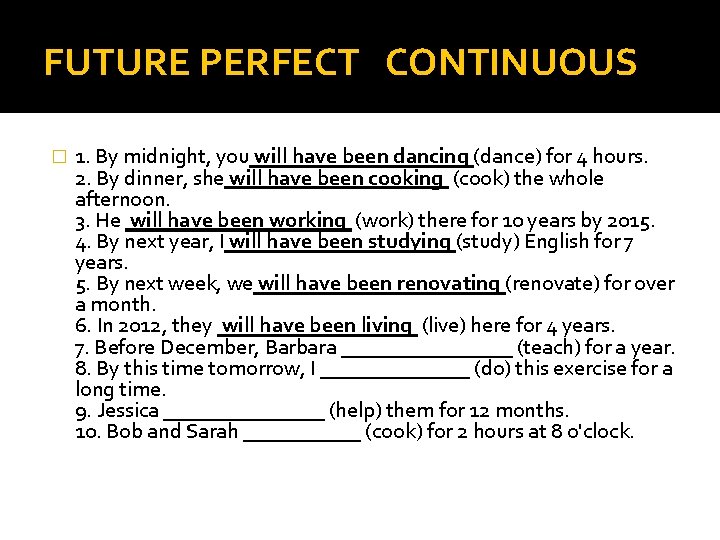 FUTURE PERFECT CONTINUOUS � 1. By midnight, you will have been dancing (dance) for