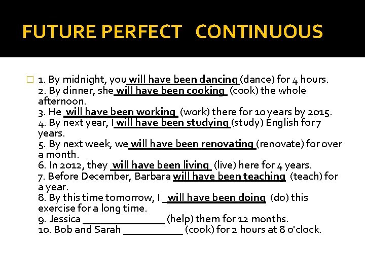 FUTURE PERFECT CONTINUOUS � 1. By midnight, you will have been dancing (dance) for