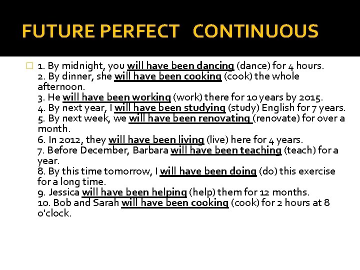 FUTURE PERFECT CONTINUOUS � 1. By midnight, you will have been dancing (dance) for