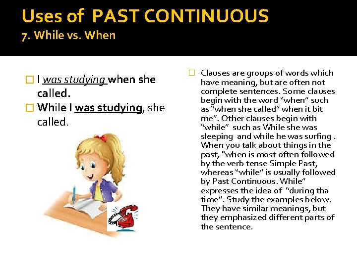 Uses of PAST CONTINUOUS 7. While vs. When � I was studying when she